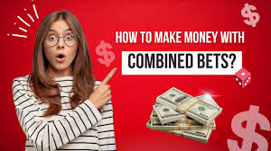 How to Make Money with Combined Bets?